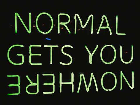 Normal gets you nowhere Normal gets you nowhere